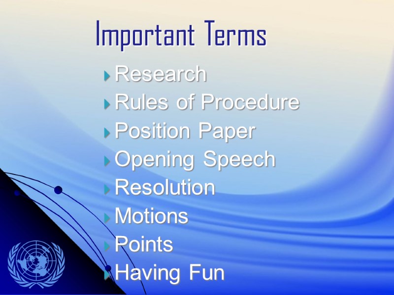 Important Terms Research Rules of Procedure Position Paper Opening Speech Resolution Motions Points Having